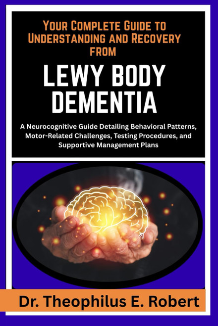 Your Complete Guide to LEWY BODY DEMENTIA