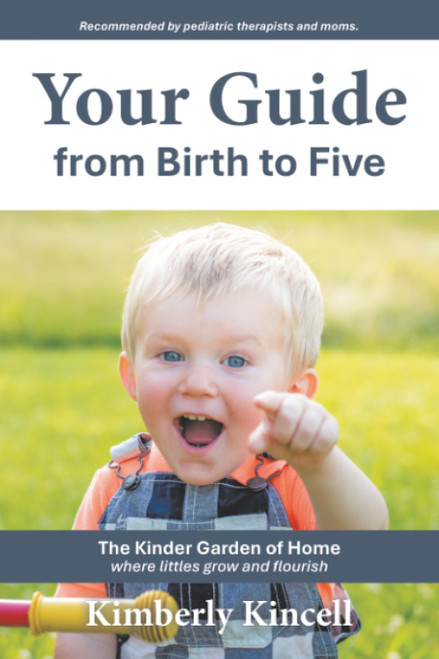 Your Guide from Birth to Five: The Kinder Garden of Home where littles