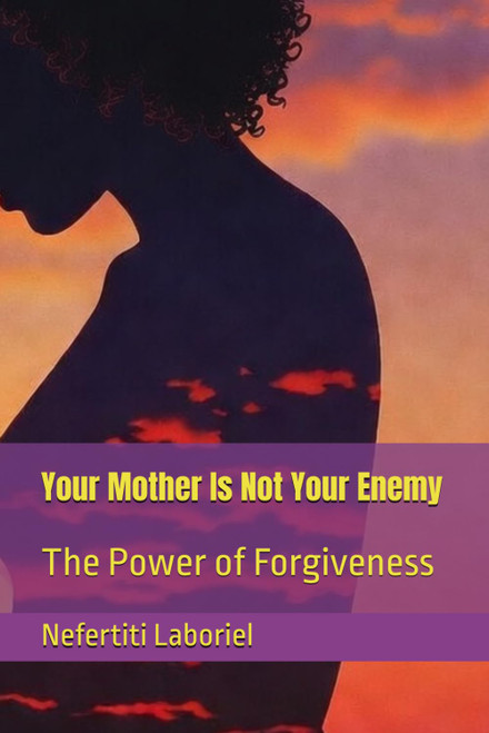 Your Mother Is Not Your Enemy: The Power of Forgiveness