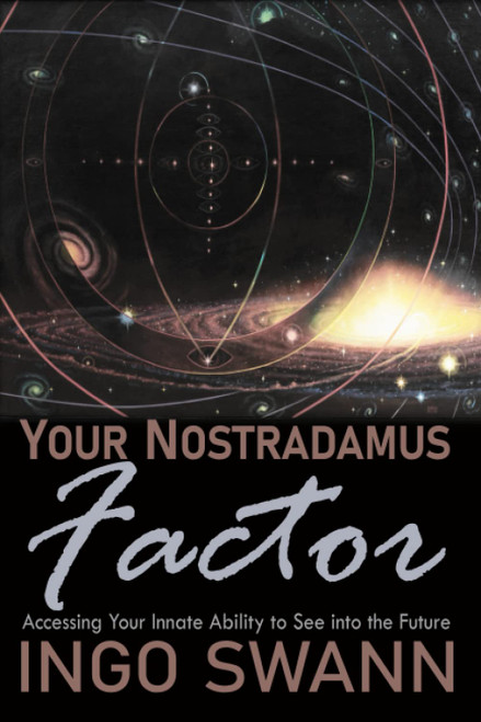 Your Nostradamus Factor: Accessing Your Innate Ability to See into the
