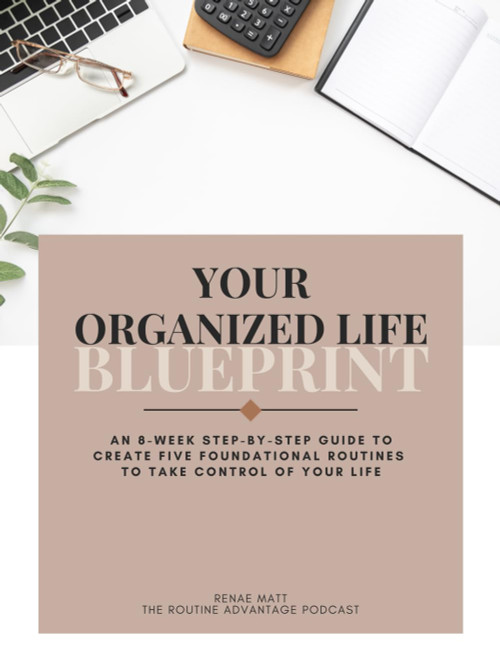 Your Organized Life Blueprint: An 8-Week Step-By-Step Guide to Create