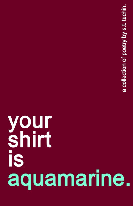 your shirt is aquamarine: a collection of poetry