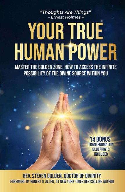 Your True Human Power: Master The Golden Zone: How To Access The Infinite