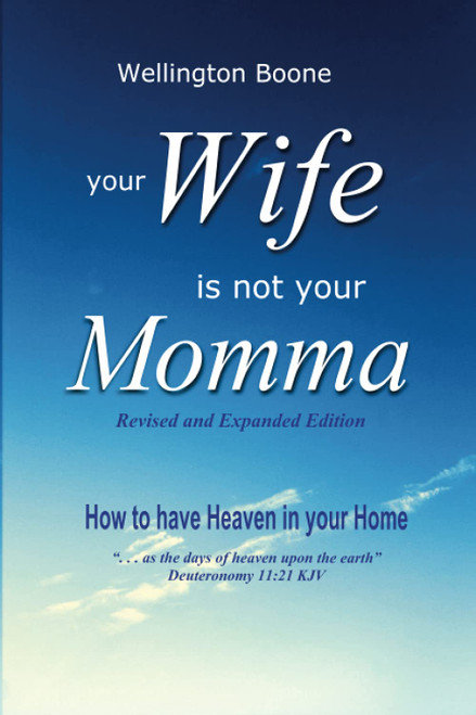 Your Wife Is Not Your Momma: How to have Heaven in your Home