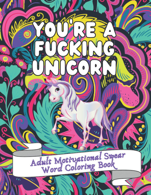 You're a F*cking Unicorn Adult Motivational Swear Word Coloring Book