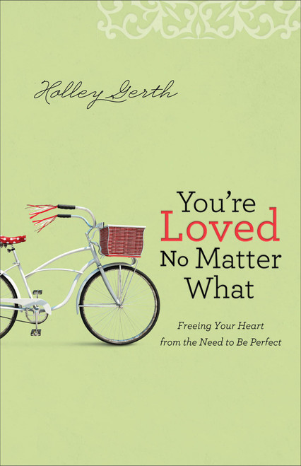 You're Loved No Matter What: Freeing Your Heart from the Need to Be