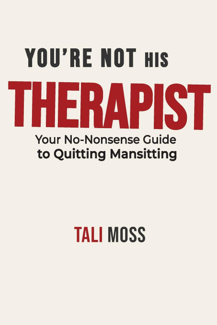 You're Not His Therapist: Your No-Nonsense Guide to Quitting Mansitting