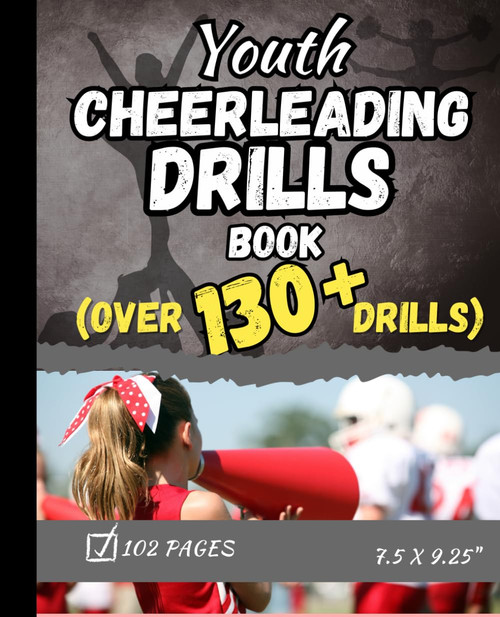 Youth Cheerleading Drills Book: Over 130 Youth Cheerleading Drills and