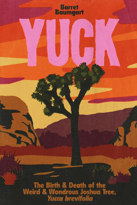 Yuck: The Birth & Death of the Weird & Wondrous Joshua Tree