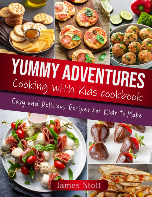 Yummy Adventures Cooking with Kids Cookbook