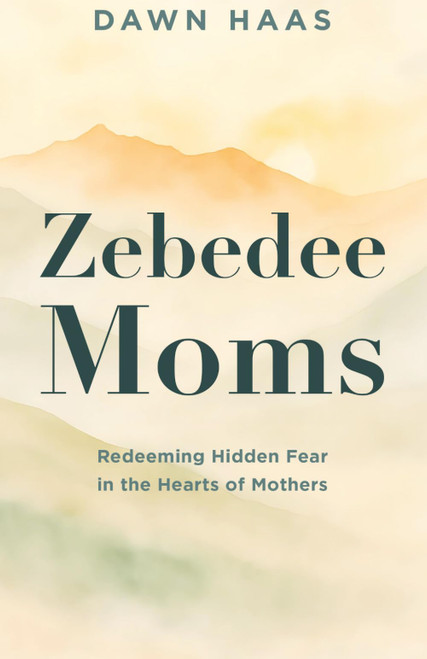Zebedee Moms: Redeeming Hidden Fears in the Hearts of Mothers
