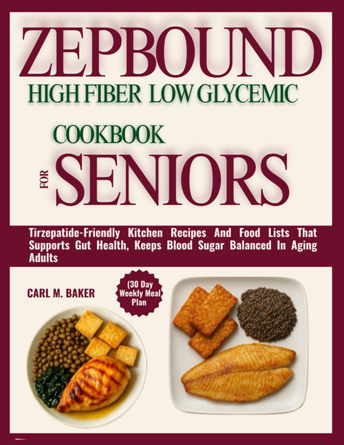 Zepbound High Fiber Low Glycemic Cookbook for Seniors