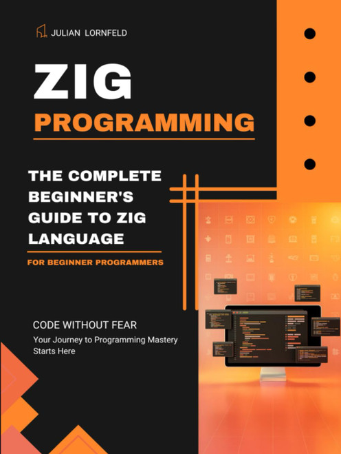 Zig Programming: The Complete Beginner's Guide to Zig Language