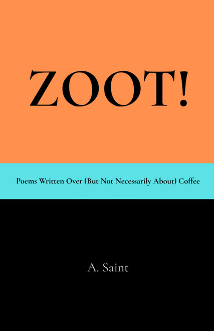 ZOOT!: Poems Written Over (But Not Necessarily About) Coffee (The Poetry