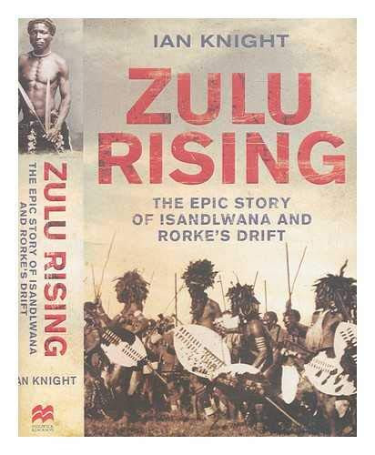 Zulu Rising: The Epic Story of iSandlwana and Rorke's Drift