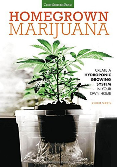 Homegrown Marijuana: Create a Hydroponic Growing System in Your Own Home
