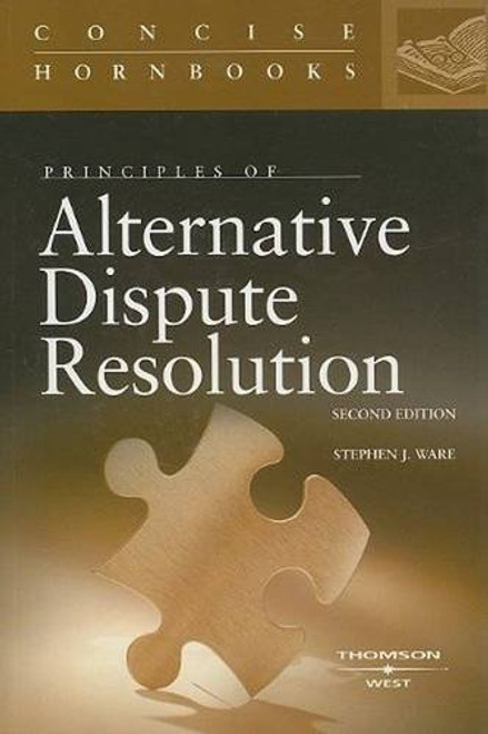 Principles of Alternative Dispute Resolution by Stephen Ware