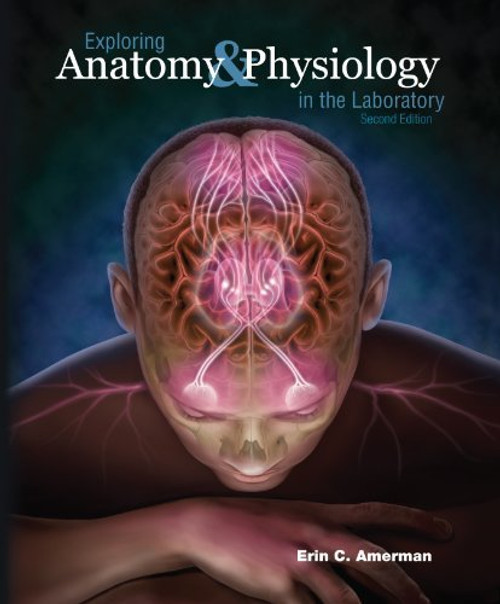 Exploring Anatomy And Physiology In The Laboratory