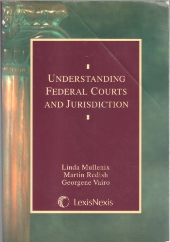Understanding Federal Courts And Jurisdiction by Linda Mullenix