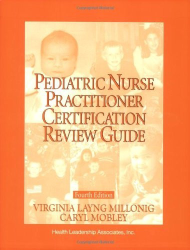 Pediatric Nurse Practitioner Certification Review Guide / Editors Virginia Layng Millonig Caryl E Mobley