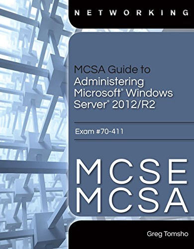 MCSA Guide to Administering Microsoft Windows Server 2012/R2 Exam 70-411