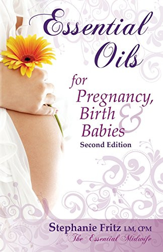Essential Oils for Pregnancy Birth and Babies