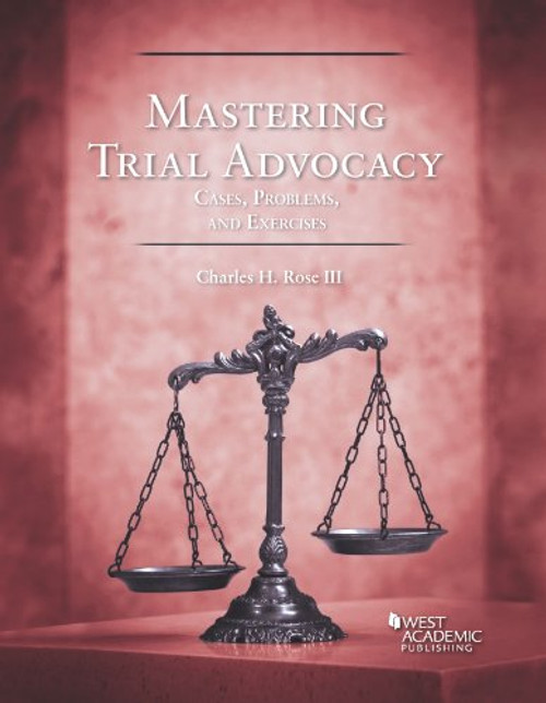 Mastering Trial Advocacy