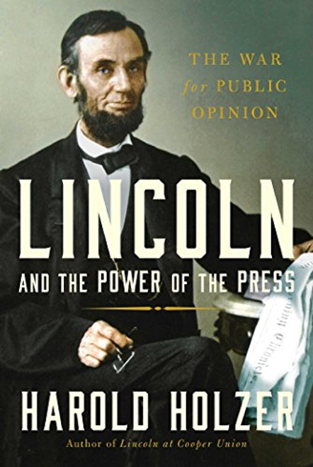 Lincoln And The Power Of The Press