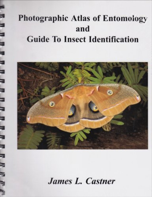 Photographic Atlas of Entomology and Guide to Insect Identification