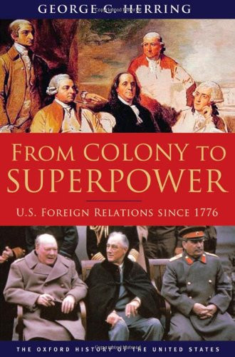 From Colony to Superpower: U.S. Foreign Relations Since 1776