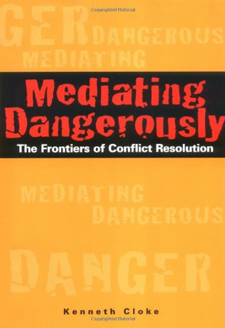 Mediating Dangerously: The Frontiers of Conflict Resolution