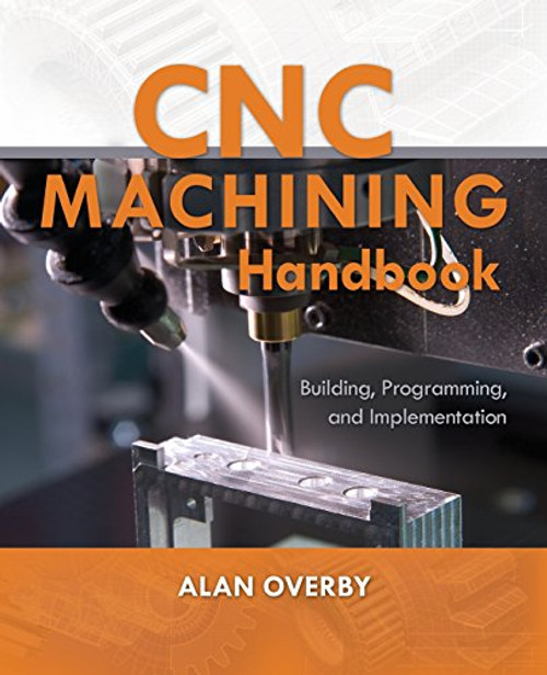 CNC Machining Handbook: Building Programming and Implementation