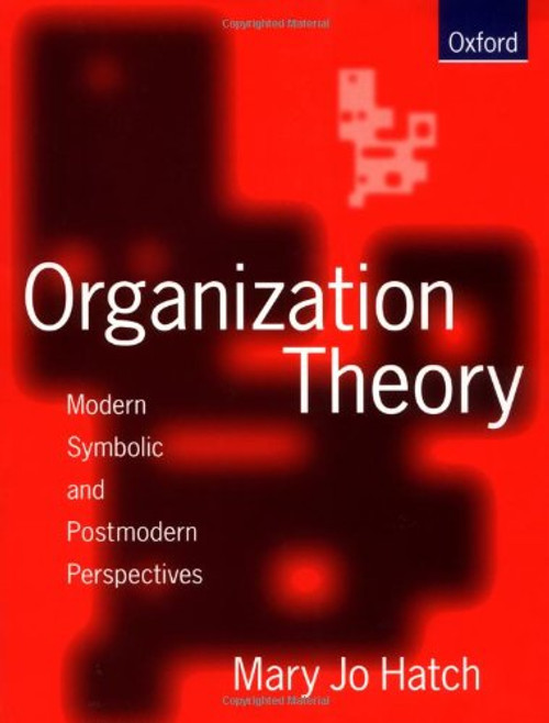 Organization Theory: Modern Symbolic and Postmodern Perspectives