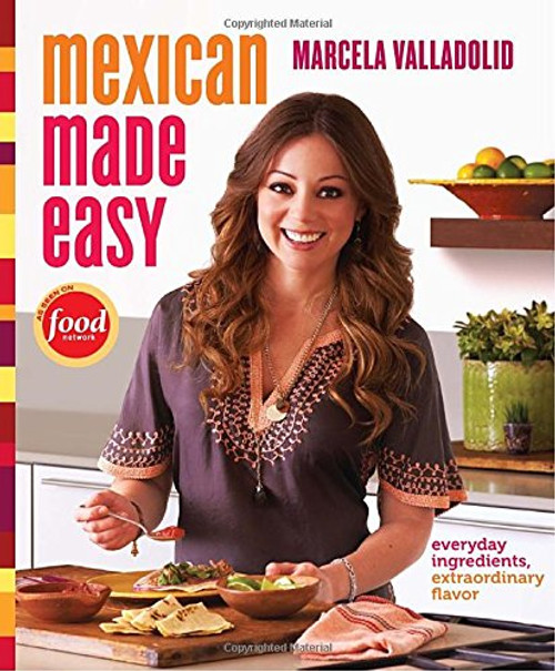 Mexican Made Easy: Everyday Ingredients Extraordinary Flavor