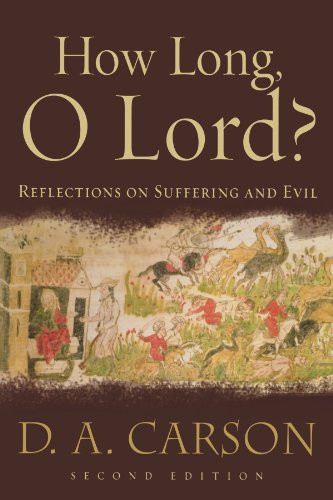 How Long O Lord?: Reflections on Suffering and Evil