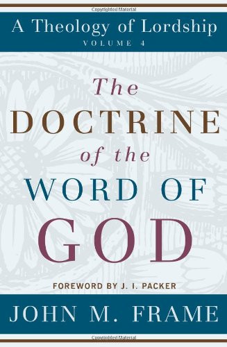 Doctrine of the Word of God (A Theology of Lordship)