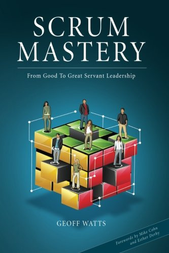 Scrum Mastery: From Good To Great Servant-Leadership