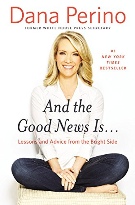 And the Good News Is...: Lessons and Advice from the Bright Side