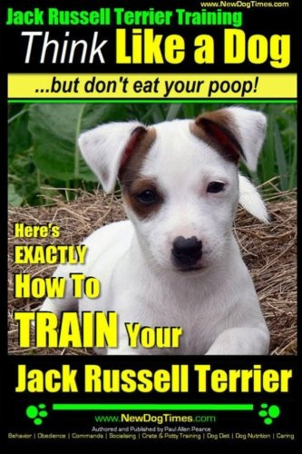 Jack Russell Terrier Training Think Like a Dog But Don't Eat your Poop!