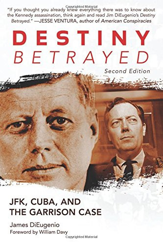 Destiny Betrayed: JFK Cuba and the Garrison Case