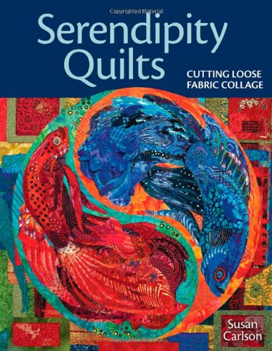 Serendipity Quilts: Cutting Loose Fabric Collage