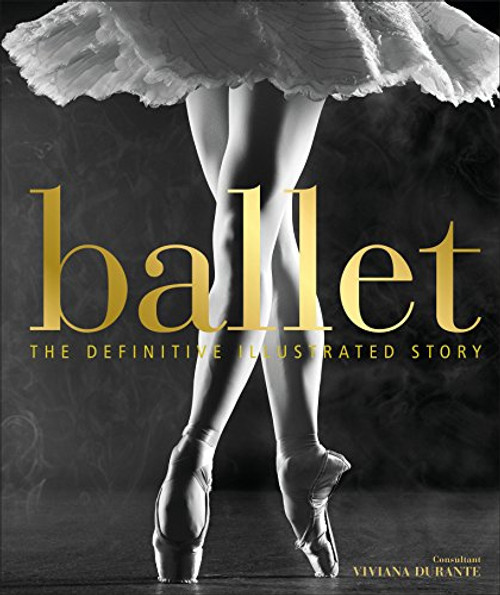 Ballet: The Definitive Illustrated History