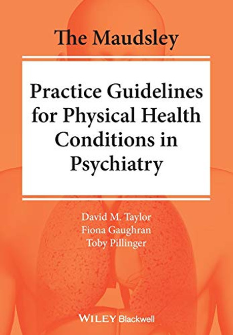 Maudsley Practice Guidelines for Physical Health Conditions in Psychiatry