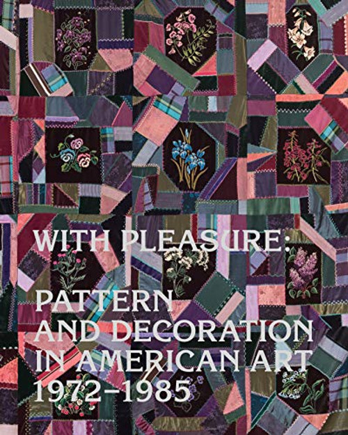 With Pleasure: Pattern and Decoration in American Art 1972û1985