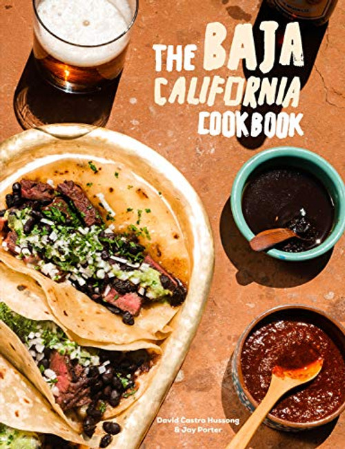Baja California Cookbook: Exploring the Good Life in Mexico