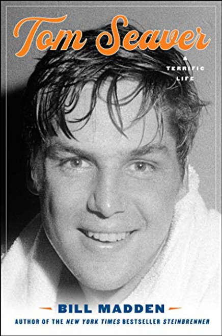 Tom Seaver: A Terrific Life