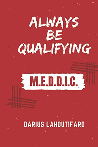 ALWAYS BE QUALIFYING: M.E.D.D.I.C
