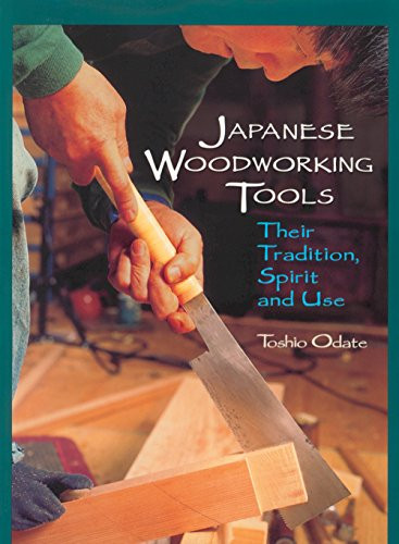 Japanese Woodworking Tools: Their Tradition Spirit and Use