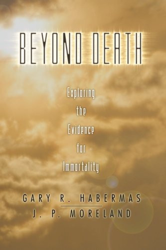 Beyond Death: Exploring the Evidence for Immortality