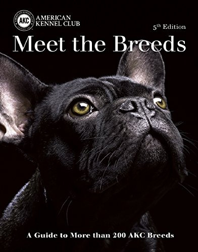 Meet the Breeds: A Guide to More Than 200 AKC Breeds